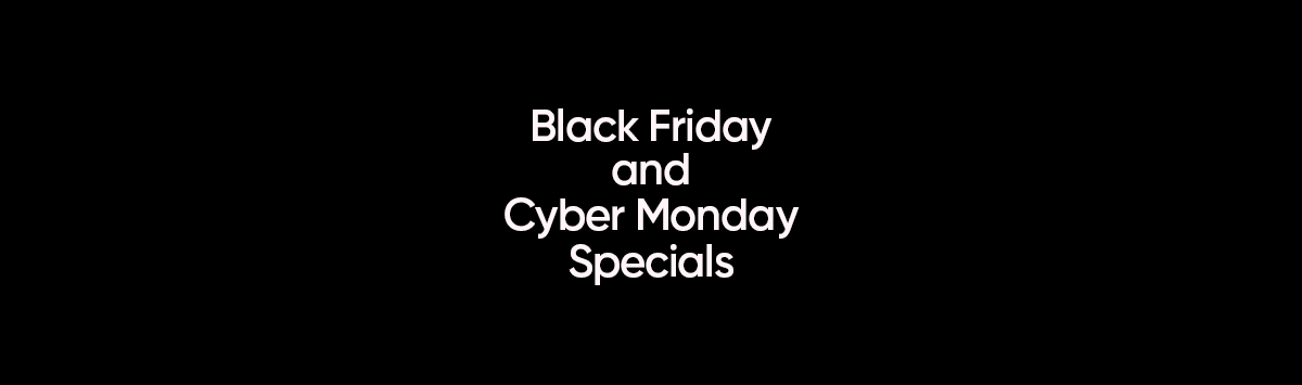 2019 Black Friday and Cyber Monday Specials